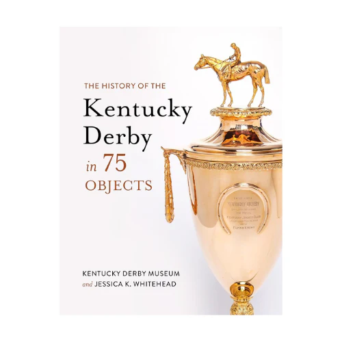 The History of the Kentucky Derby in 75 Objects – Hardcover