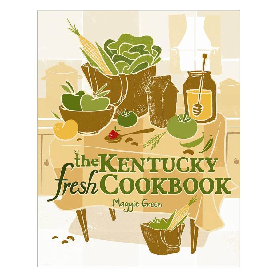 The Kentucky Fresh Cookbook by Maggie Green